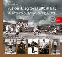 Als der Krieg den Fußball fraß