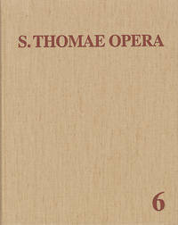 Thomas von Aquin: Opera Omnia / Band 6: Reportationes - Opuscula dubiae authenticitatis