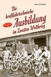 Die kraftfahrtechnische Ausbildung im Zweiten Weltkrieg