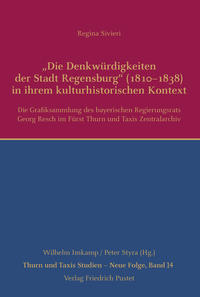 „Die Denkwürdigkeiten der Stadt Regensburg“ (1810–1838) in ihrem kulturhistorischen Kontext