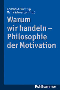 Warum wir handeln - Philosophie der Motivation