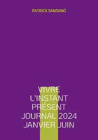 Vivre l'instant présent Journal 2024 Janvier juin