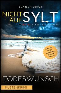 NICHT AUF SYLT - Mord im Rest des Nordens [Küstenkrimi] Band 1: Todeswunsch - Buchhandelsausgabe