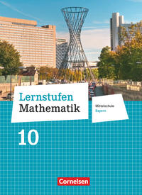 Lernstufen Mathematik - Mittelschule Bayern 2017 - 10. Jahrgangsstufe