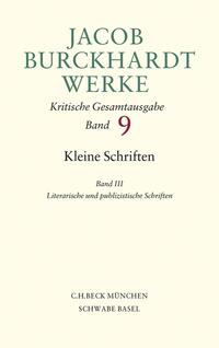 Jacob Burckhardt Werke Bd. 9: Kleine Schriften III