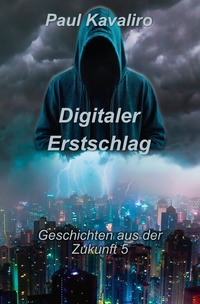 Geschichten aus der Zukunft / Digitaler Erstschlag