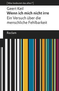 Wenn ich mich nicht irre. Ein Versuch über die menschliche Fehlbarkeit. [Was bedeutet das alles?]