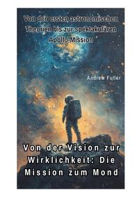 Von der Vision zur Wirklichkeit: Die Mission zum Mond