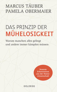 Das Prinzip der Mühelosigkeit: Warum manchen alles gelingt und andere immer kämpfen müssen. Mit Erkenntnissen der Neurowissenschaft zu mehr Selbstbewusstsein, Resilienz, Erfolg und Zufriedenheit