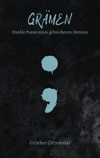 Grämen - Dunkle Poesie eines gebrochenen Herzens