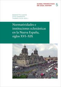 Normatividades e instituciones eclesiásticas en la Nueva España, siglos XVI–XIX