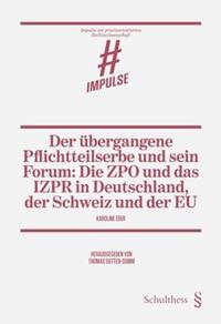 Der übergangene Pflichtteilserbe und sein Forum: Die ZPO und das IZPR in Deutschland, der Schweiz und der EU