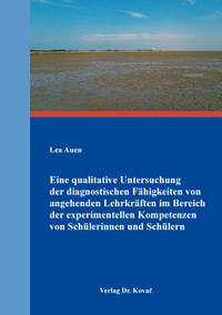 Eine qualitative Untersuchung der diagnostischen Fähigkeiten von angehenden Lehrkräften im Bereich der experimentellen Kompetenzen von Schülerinnen und Schülern