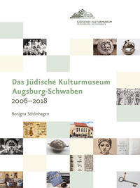 Das Jüdische Kulturmuseum Augsburg-Schwaben 2006–2018