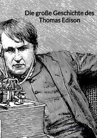 Die große Geschichte des Thomas Edison