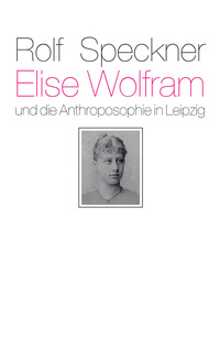 Elise Wolfram und die Anthroposophie in Leipzig