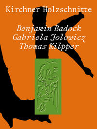 Kirchner Holzschnitte. Benjamin Badock, Gabriela Jolowicz, Thomas Kilpper