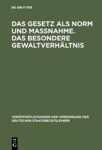 Das Gesetz als Norm und Maßnahme. Das besondere Gewaltverhältnis