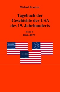 Tagebuch der Geschichte der USA des 19. Jahrhunderts, Band 6 1866-1877