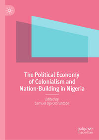 The Political Economy of Colonialism and Nation-Building in Nigeria