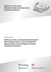 Einfluss prozess- und geometrieinduzierter Wärmeakkumulation auf die Werkstoffeigenschaften laserstrahlgeschmolzener metallischer Bauteile