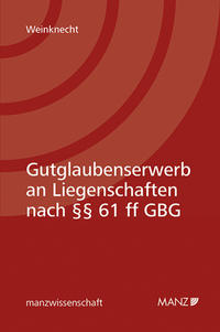 Gutglaubenserwerb an Liegenschaften nach §§ 61 ff GBG