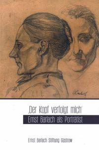 "Der Kopf verfolgt mich" - Ernst Barlach als Porträtist