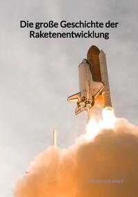 Die große Geschichte der Raketenentwicklung