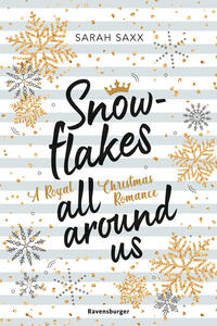 Snowflakes All Around Us. A Royal Christmas Romance (Wunderschöne Winter-Romantik im verschneiten Skandinavien)