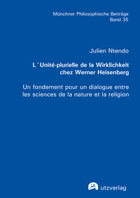 L’Unité-plurielle de la Wirklichkeit chez Werner Heisenberg