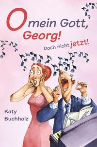 O mein Gott, Georg! Doch nicht jetzt!