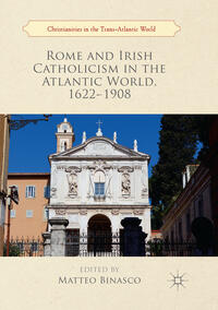 Rome and Irish Catholicism in the Atlantic World, 1622–1908