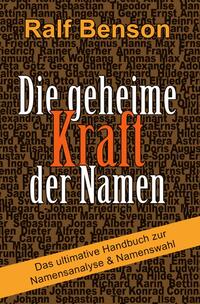 Die geheime Kraft der Namen – Das ultimative Handbuch zur Namensanalyse &amp; Namenswahl