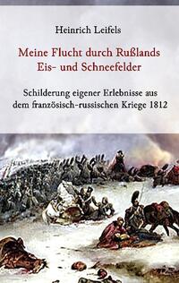 Meine Flucht durch Rußlands Eis- und Schneefelder - Schilderung eigener Erlebnisse aus dem französisch-russischen Kriege 1812