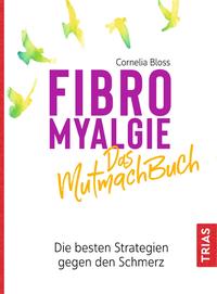 Fibromyalgie - Das Mutmach-Buch