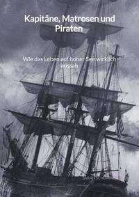 Kapitäne, Matrosen und Piraten - Wie das Leben auf hoher See wirklich aussah