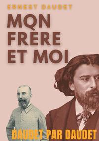 Daudet par Daudet : Mon frère et moi