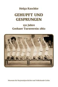 Gehupft und gesprungen - 150 Jahre Gothaer Turnverein