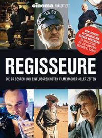 Cinema präsentiert: Regisseure - die 25 besten und einflussreichsten Filmemacher aller Zeiten