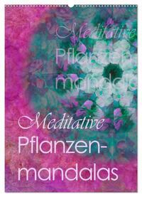 Meditative Pflanzenmandalas (Wandkalender 2025 DIN A2 hoch), CALVENDO Monatskalender