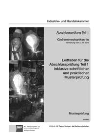 Leitfaden für die Abschlussprüfung Teil 1 (inkl. Musterprüfung) - Gießereimechaniker /-in (0690)