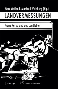 Landvermessungen – Franz Kafka und das Landleben