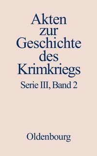 Akten zur Geschichte des Krimkriegs. Serie III: Englische Akten zur... / 11. Dezember 1853 bis 1. Dezember 1854