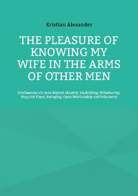 The pleasure of knowing my wife in the arms of other men