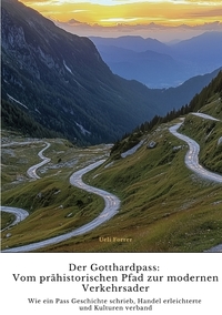 Der Gotthardpass: Vom prähistorischen Pfad zur modernen Verkehrsader