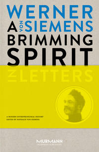 A Brimming Spirit. Werner von Siemens in Letters