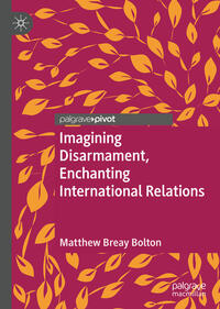 Imagining Disarmament, Enchanting International Relations