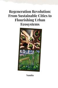 Regeneration Revolution: From Sustainable Cities to Flourishing Urban Ecosystems