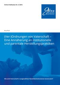 (Ver-)Ordnungen von Vaterschaft - Eine Annäherung an institutionelle und parentale Herstellungspraktiken