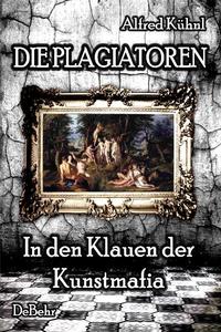 Die Plagiatoren - In den Klauen der Kunstmafia